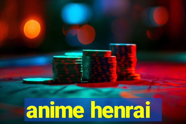 anime henrai